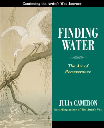 Finding Water: The Art of Perseverance by Julia Cameron