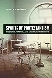 Pamela Klassen, "Spirits of Protestantism: Medicine, Healing, and Liberal Christianity" (U California Press, 2011)