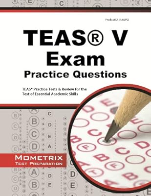 TEAS Exam Practice Questions: TEAS Practice Tests & Review for the Test of Essential Academic Skills
