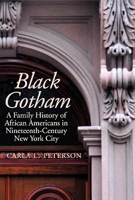 Black Gotham: A Family History of African-Americans in Nineteenth Century New York City