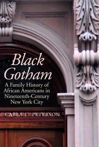 Black Gotham: A Family History of African-Americans in Nineteenth Century New York City by Carla L. Peterson