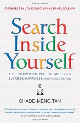 Search Inside Yourself: The Unexpected Path to Achieving Success, Happiness