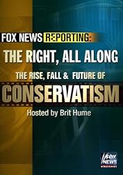 Fox News Reporting: The Right, All Along. The Rise, Fall & Future of Conservatism