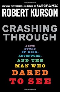 Crashing Through: A True Story of Risk, Adventure, and the Man Who Dared to See