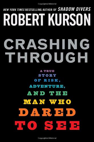 Crashing Through: A True Story of Risk, Adventure, and the Man Who Dared to See by Robert Kurson