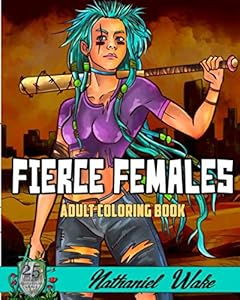 Fierce Females - Adult Coloring Book: Strong and powerful women waiting for color by Nathaniel Wake