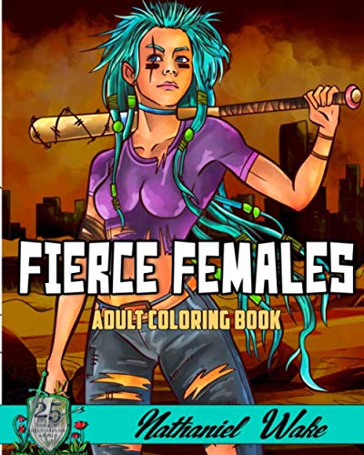 Fierce Females - Adult Coloring Book: Strong and powerful women waiting for color by Nathaniel Wake