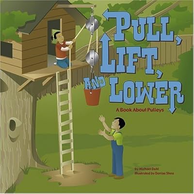 Pull, Lift, and Lower: A Book About Pulleys