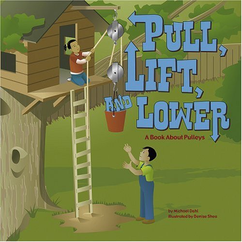 Pull, Lift, and Lower: A Book About Pulleys by Michael Dahl