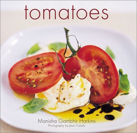 Tomatoes: Easy, Delicious Tomato Recipes by Manisha Gambhir Harkins