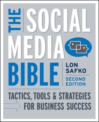 The Social Media Bible: Tactics, Tools, and Strategies for Business Success by Lon Safko