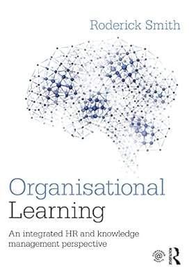Organisational Learning: An integrated HR and knowledge management perspective