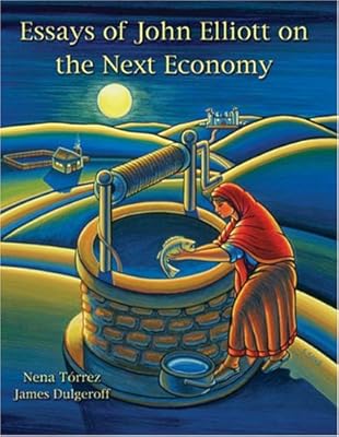 ESSAYS OF JOHN ELLIOT ON THE NEXT ECONOMY