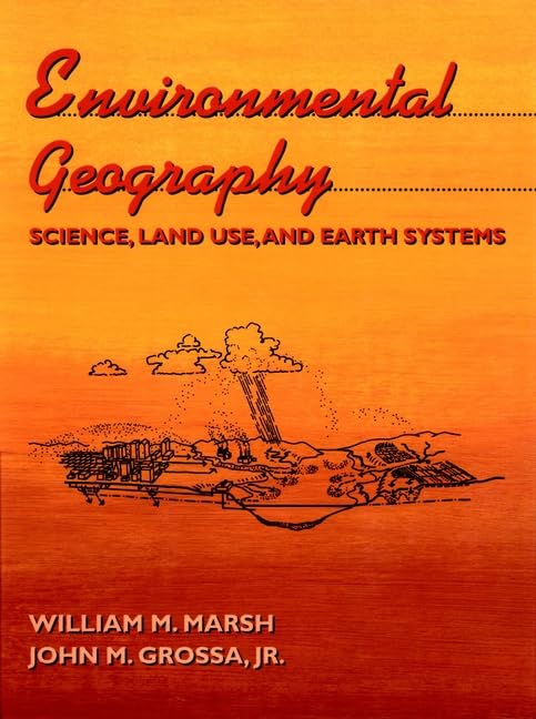 Environmental Geography: Science, Land Use, and Earth Systems by William M. Marsh