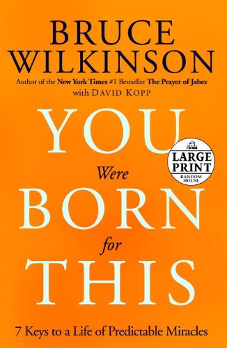 You Were Born for This: Seven Keys to a Life of Predictable Miracles by Bruce Wilkinson