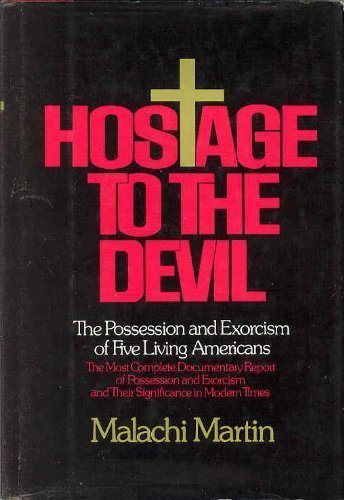 Hostage to the Devil: The Possession and Exorcism of Five Living Americans by Malachi Martin