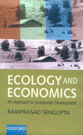 Ecology and Economics: An Approach to Sustainable Development by Ramprasad Sengupta