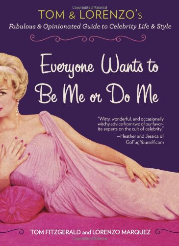 Everyone Wants to Be Me or Do Me: Tom and Lorenzo's Fabulous and Opinionated Guide to Celebrity Life and Style by Lorenzo Marquez