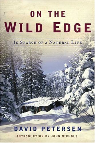 On the Wild Edge: In Search of a Natural Life by David Petersen