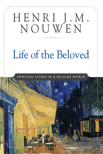 Life of the Beloved: Spiritual Living in a Secular World by Henri J. M. Nouwen