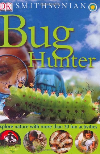 Smithsonian: Bug Hunter (DK Smithsonian Nature Activity Guides) by David Burnie