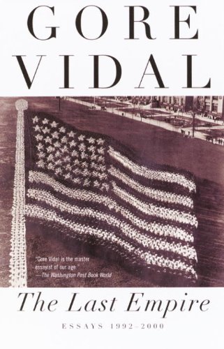 The Last Empire: Essays 1992-2000 (Vintage International) by Gore Vidal