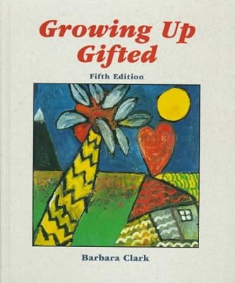 Growing Up Gifted: Developing the Potential of Children at Home and at School (5th Edition)