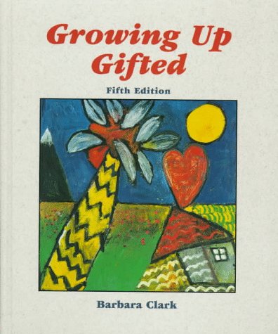 Growing Up Gifted: Developing the Potential of Children at Home and at School (5th Edition) by Barbara Clark