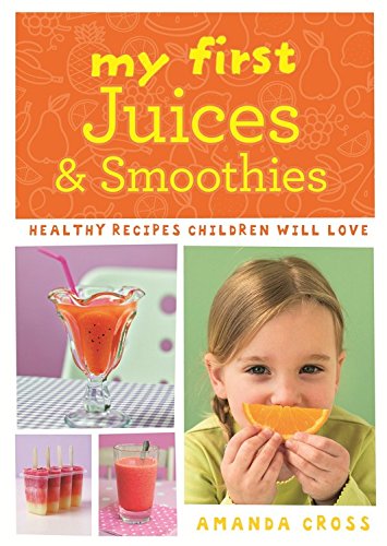My First Juices and Smoothies by Amanda Cross