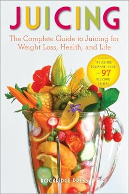 Juicing: The Complete Guide to Juicing for Weight Loss, Health and Life - Includes The Juicing Equipment Guide and 97 Delicious Recipes
