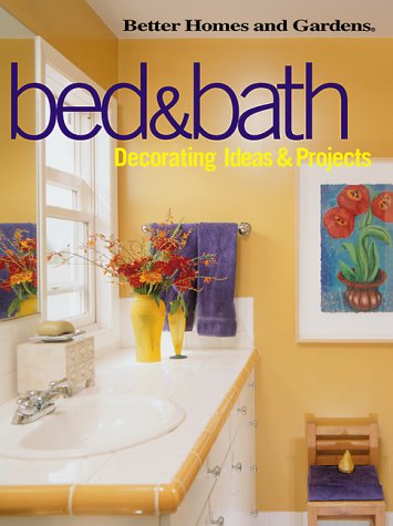 Bed & Bath: Decorating Ideas & Projects (Better Homes and Gardens(R)) by Better Homes and Gardens