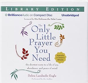 The Only Little Prayer You Need: The Shortest Route to a Life of Joy, Abundance, and Peace of Mind