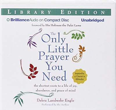 The Only Little Prayer You Need: The Shortest Route to a Life of Joy, Abundance, and Peace of Mind