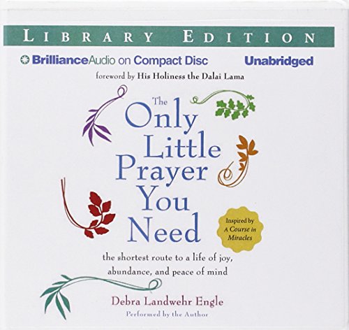 The Only Little Prayer You Need: The Shortest Route to a Life of Joy, Abundance, and Peace of Mind by Debra Landwehr Engle