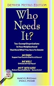 Who Needs It?: Tax-exempt Organizations In Your Neighborhood That Need What You Have To Donate (Denver Metro Edition) by Nancy E. Friedman