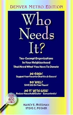 Who Needs It?: Tax-exempt Organizations In Your Neighborhood That Need What You Have To Donate (Denver Metro Edition)