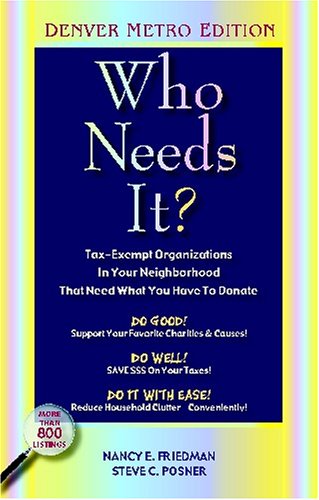 Who Needs It?: Tax-exempt Organizations In Your Neighborhood That Need What You Have To Donate (Denver Metro Edition) by Nancy E. Friedman