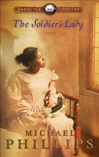 The Soldier's Lady (Carolina Cousins Book #2): A Novel by Michael Phillips