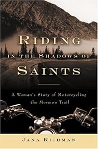 Riding in the Shadows of Saints: A Woman's Story of Motorcycling the Mormon Trail