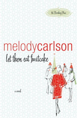 let them eat fruitcake: a novel (86 Bloomberg Place) by Melody Carlson