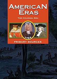 American Eras: Primary Sources: Colonial Era 1600-1754