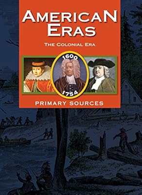 American Eras: Primary Sources: Colonial Era 1600-1754