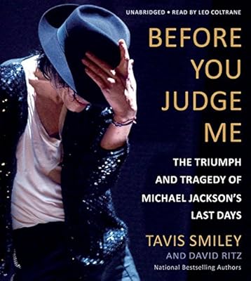 Before You Judge Me: The Triumph and Tragedy of Michael Jackson's Last Days