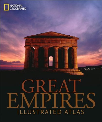 Great Empires: An Illustrated Atlas by National Geographic