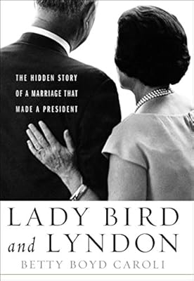 Lady Bird and Lyndon : the hidden story of a marriage that made a President