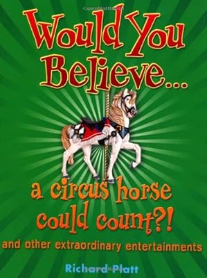 Would You Believe... a circus horse could count?!: and Other Extraordinary Entertainments.