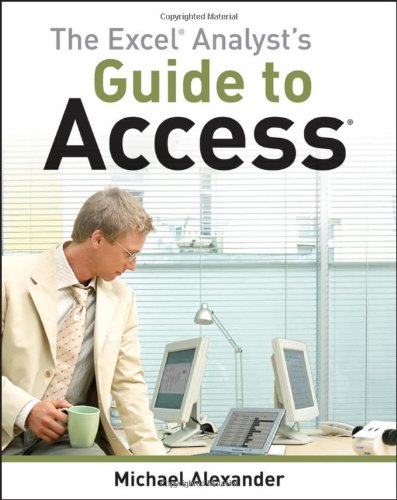 The Excel Analyst's Guide to Access by Michael Alexander