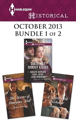 Harlequin Historical October 2013 - Bundle 1 of 2: The Master of Stonegrave Hall\A Date with Dishonor\Christmas Cowboy Kisses