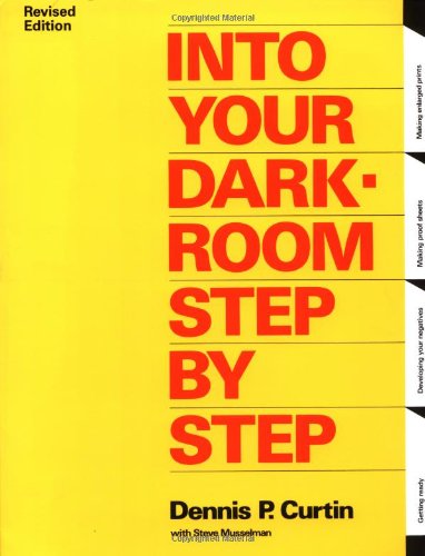 Into Your Darkroom Step by Step by Dennis P. Curtin