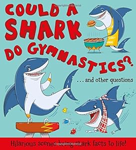 Could a Shark Do Gymnastics?: ...and other questions - Hilarious scenes bring shark facts to life!